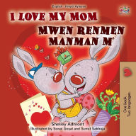 Title: I Love My Mom (English Haitian Creole Bilingual Book for Kids), Author: Shelley Admont