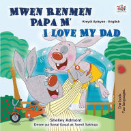 Title: I Love My Dad (Haitian Creole English Bilingual Children's Book), Author: Shelley Admont