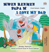 Title: I Love My Dad (Haitian Creole English Bilingual Children's Book), Author: Shelley Admont