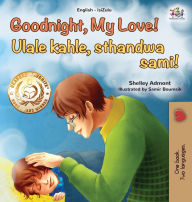 Title: Goodnight, My Love! (English Zulu Bilingual Children's Book), Author: Shelley Admont