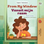 From My Window Vanuit mijn raam: English Dutch Bilingual Book for Children