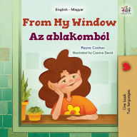 Title: From My Window (English Hungarian Bilingual Kids Book), Author: Rayne Coshav