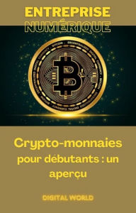 Title: Crypto-monnaies pour débutants - un aperçu, Author: Digital World