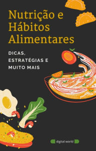 Title: Nutrição e Hábitos Alimentares: Dicas, Estratégias e muito mais, Author: Digital World