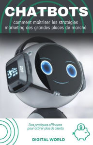 Title: Chatbots - comment maîtriser les stratégies marketing des grandes places de marché, Author: Digital World