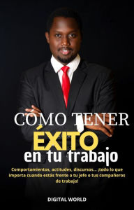 Title: Cómo tener éxito en tu trabajo, Author: Digital World