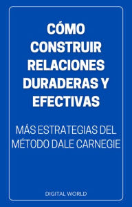 Title: Cómo construir relaciones duraderas y efectivas: más estrategias del método de Dale Carnegie, Author: Digital World