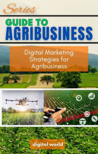 Title: Digital Marketing Strategies for Agribusiness, Author: Digital World