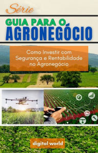 Title: Como Investir com Seguranï¿½a e Rentabilidade no Agronegï¿½cio, Author: Digital World
