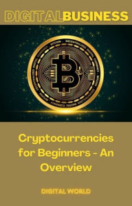 Title: Cryptocurrencies for Beginners - An Overview, Author: Digital World