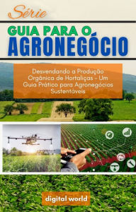 Title: Desvendando a Produï¿½ï¿½o Orgï¿½nica de Hortaliï¿½as - Um Guia Prï¿½tico para Agronegï¿½cios Sustentï¿½veis, Author: Digital World