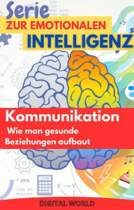 Title: Kommunikation - Wie man gesunde Beziehungen aufbaut, Author: Digital World