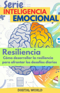 Title: Resiliencia - cómo desarrollar la resiliencia para afrontar los desafíos diarios, Author: Digital World