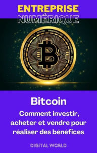 Title: Bitcoin - Comment investir, acheter et vendre pour réaliser des bénéfices, Author: Digital World