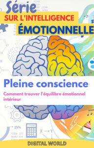 Title: Pleine conscience - Comment trouver l'équilibre émotionnel interne, Author: Digital World