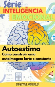 Title: Autoestima: Como Construir uma autoimagem forte e constante, Author: Digital World