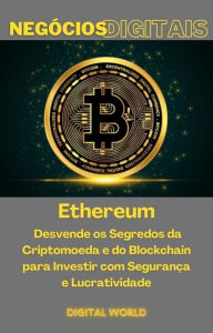 Title: Ethereum - Desvende os Segredos da Criuranca e Lucratividade - Digital World, Author: Digital World