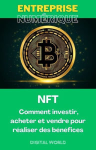 Title: NFT - Comment investir, acheter et vendre pour réaliser des bénéfices, Author: Digital World