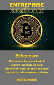 Title: Ethereum - Découvrez les secrets de la crypto-monnaie et de la blockchain pour investir en toute sécurité et de manière rentable, Author: Digital World