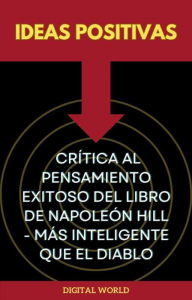 Title: Ideas positivas - Crítica al pensamiento exitoso del libro de Napoleón Hill - Más inteligente que el diablo, Author: Digital World