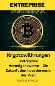 Title: Kryptowährungen und digitale Vermögenswerte: Die Zukunft des Investierens in der Welt, Author: Digital World