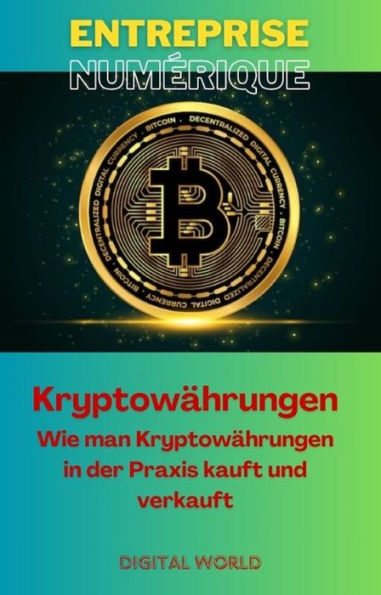 Kryptowährungen: Wie man Kryptowährungen in der Praxis kauft und verkauft