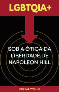 Title: LGBTQIA+ sob a Ótica da Liberdade de Napoleon Hill, Author: Digital World
