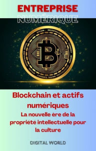 Title: Blockchain et actifs numériques - La nouvelle ère de la propriété intellectuelle pour la culture, Author: Digital World