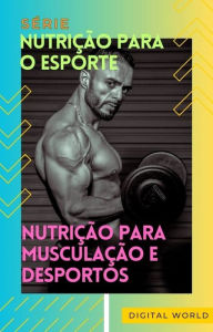 Title: Nutrição para Musculação e Desportos, Author: Digital World