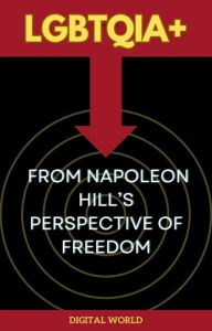 Title: LGBTQIA+ from Napoleon Hill's Perspective of Freedom, Author: Digital World