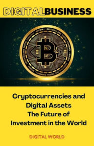 Title: Cryptocurrencies and Digital Assets - The Future of Investment in the World, Author: Digital World