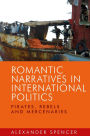 Romantic narratives in international politics: Pirates, rebels and mercenaries