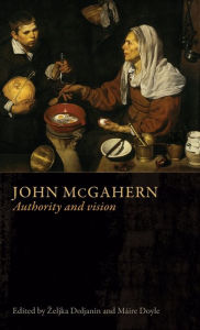Title: John McGahern: Authority and vision, Author: Zeljka Doljanin