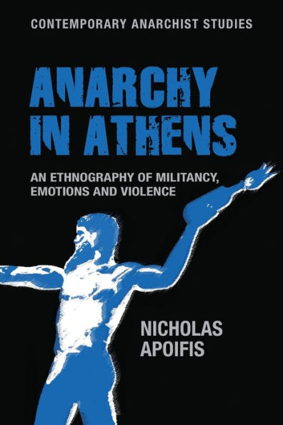 Anarchy Athens: An ethnography of militancy, emotions and violence