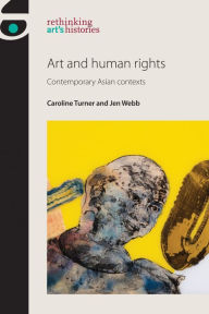 Title: Art and human rights: Contemporary Asian contexts, Author: Caroline Turner