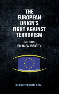 Title: The European Union's fight against terrorism: Discourse, policies, identity, Author: Christopher Baker-Beall