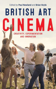 Title: British art cinema: Creativity, experimentation and innovation, Author: Paul Newland
