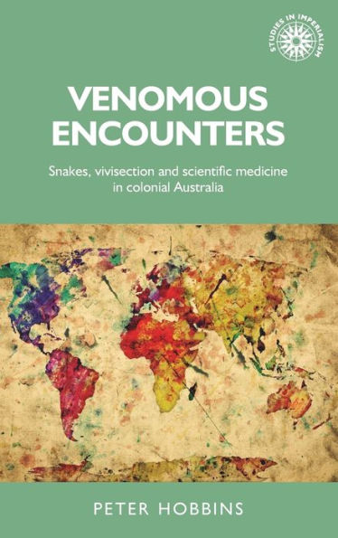 Venomous encounters: Snakes, vivisection and scientific medicine colonial Australia