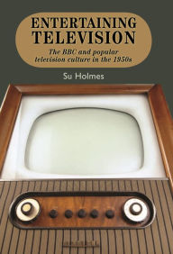 Title: Entertaining television: The BBC and popular television culture in the 1950s, Author: Su Holmes