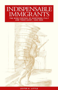 Title: Indispensable immigrants: The wine porters of northern Italy and their saint, 1200-1800, Author: Lester Little