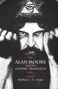 Title: Alan Moore and the Gothic tradition, Author: Matthew Green