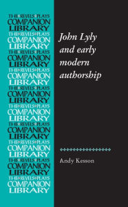 Title: John Lyly and early modern authorship, Author: Andy Kesson