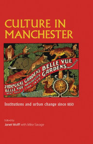 Title: Culture in Manchester: Institutions and urban change since 1850, Author: Janet Wolff