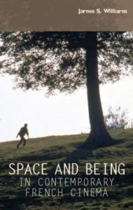 Title: Space and being in contemporary French cinema, Author: James S. Williams