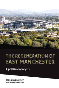 Title: The regeneration of east Manchester: A political analysis, Author: Georgina Blakeley