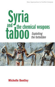 Title: Syria and the chemical weapons taboo: Exploiting the forbidden, Author: Michelle Bentley