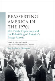 Title: Reasserting America in the 1970s: U.S. public diplomacy and the rebuilding of America's image abroad, Author: Hallvard Notaker