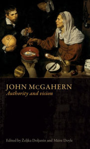 Title: John McGahern: Authority and Vision, Author: Zeljka Doljanin