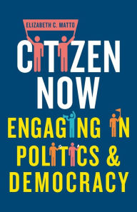 Title: Citizen now: Engaging in politics and democracy, Author: Elizabeth C. Matto