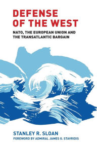 Title: Defense of the West: NATO, the European Union and the transatlantic bargain, Author: Stanley R. Sloan